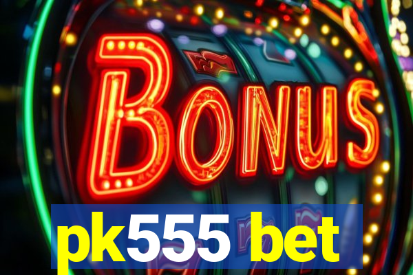 pk555 bet